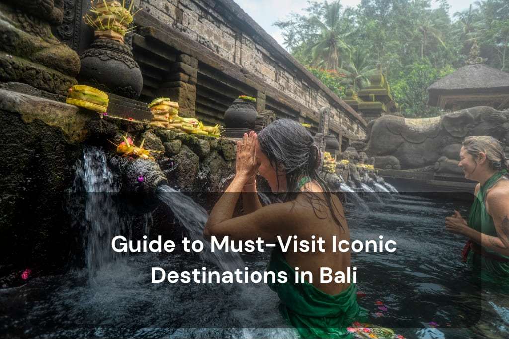 Guide to Must-Visit Iconic Destinations in Bali