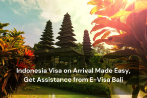 Indonesia Visa on Arrival Made Easy, Get Assistance from E-Visa Bali