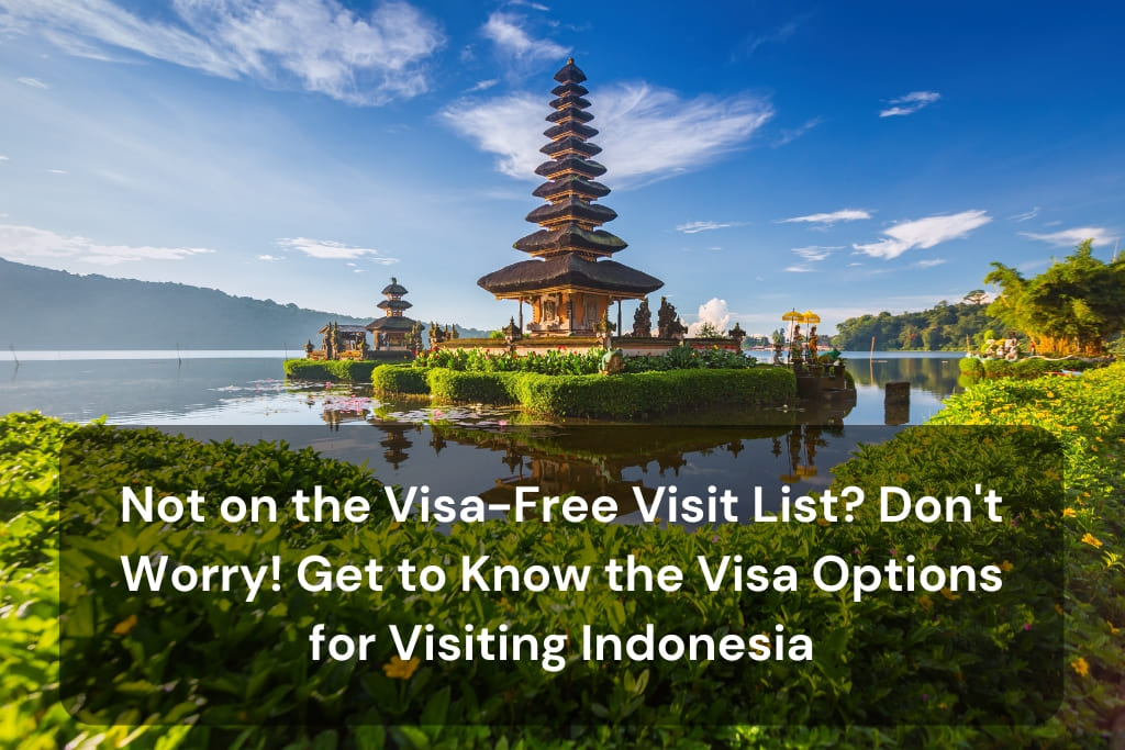 Not on the Visa-Free Visit List Don't Worry! Get to Know the Visa Options for Visiting Indonesia