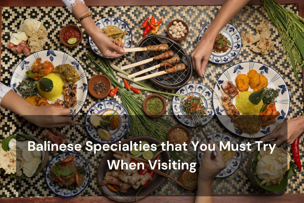 Balinese Specialties that You Must Try When Visiting