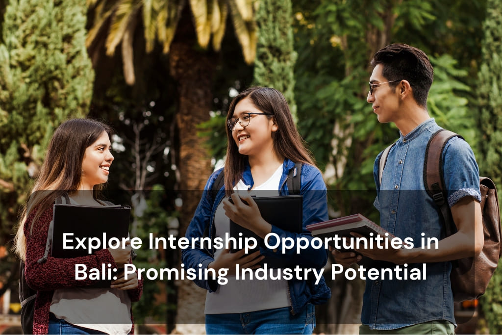 Explore Internship Opportunities in Bali: Promising Industry Potential