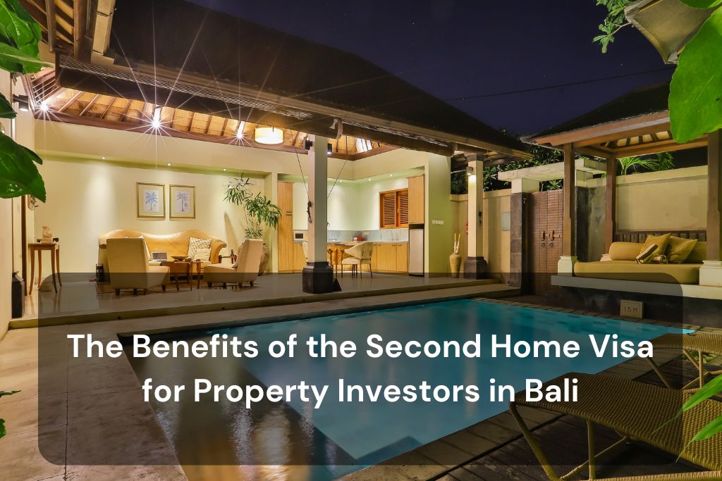 The Benefits of the Second Home Visa for Property Investors in Bali