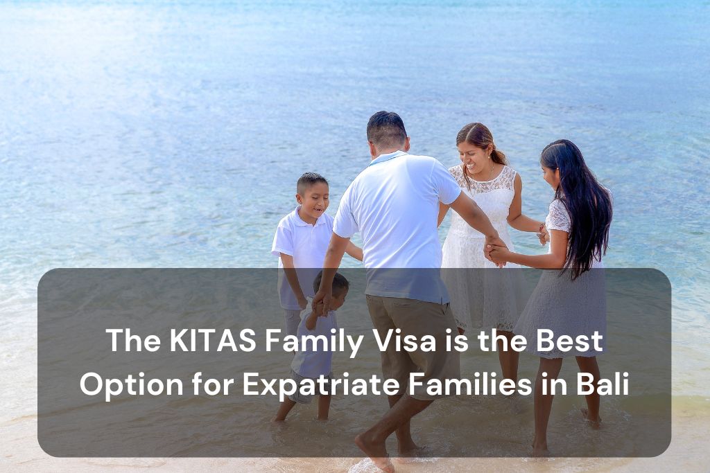 The KITAS Family Visa is the Best Option for Expatriate Families in Bali