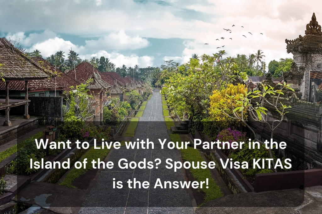 Want to Live with Your Partner in the Island of the Gods_ Spouse Visa KITAS is the Answer!