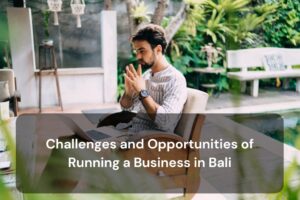 Challenges and oportunities of running a business in bali