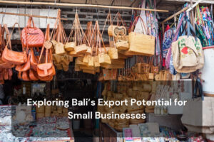 Exploring Bali’s Export Potential for Small Businesses