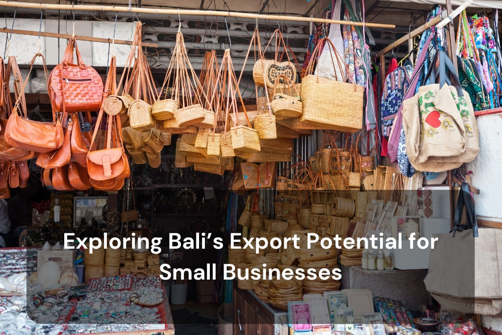 Exploring Bali’s Export Potential for Small Businesses