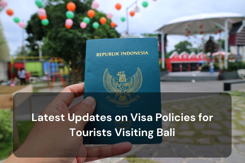 Latest Updates on Visa Policies for Tourists Visiting Bali