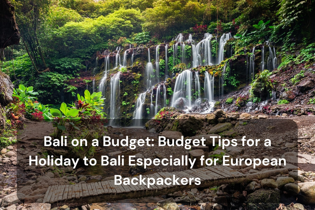 Bali on a Budget: Budget Tips for a Holiday to Bali